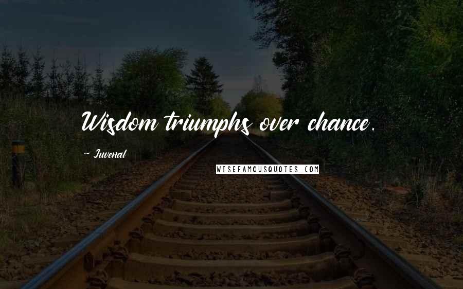 Juvenal Quotes: Wisdom triumphs over chance.