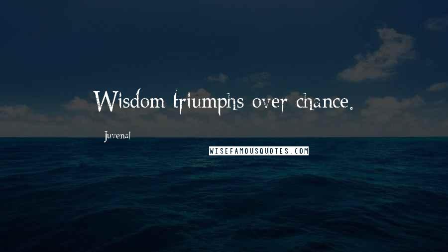 Juvenal Quotes: Wisdom triumphs over chance.