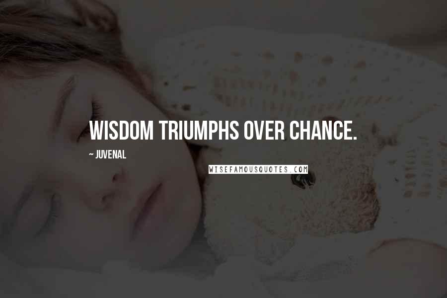 Juvenal Quotes: Wisdom triumphs over chance.
