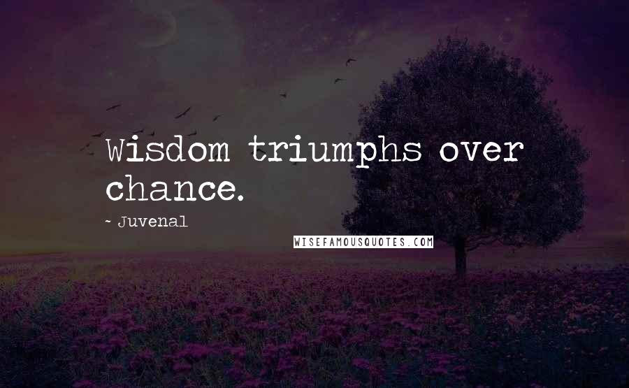 Juvenal Quotes: Wisdom triumphs over chance.