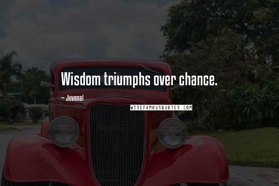 Juvenal Quotes: Wisdom triumphs over chance.