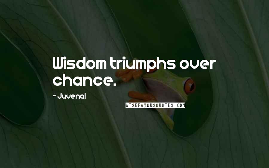 Juvenal Quotes: Wisdom triumphs over chance.