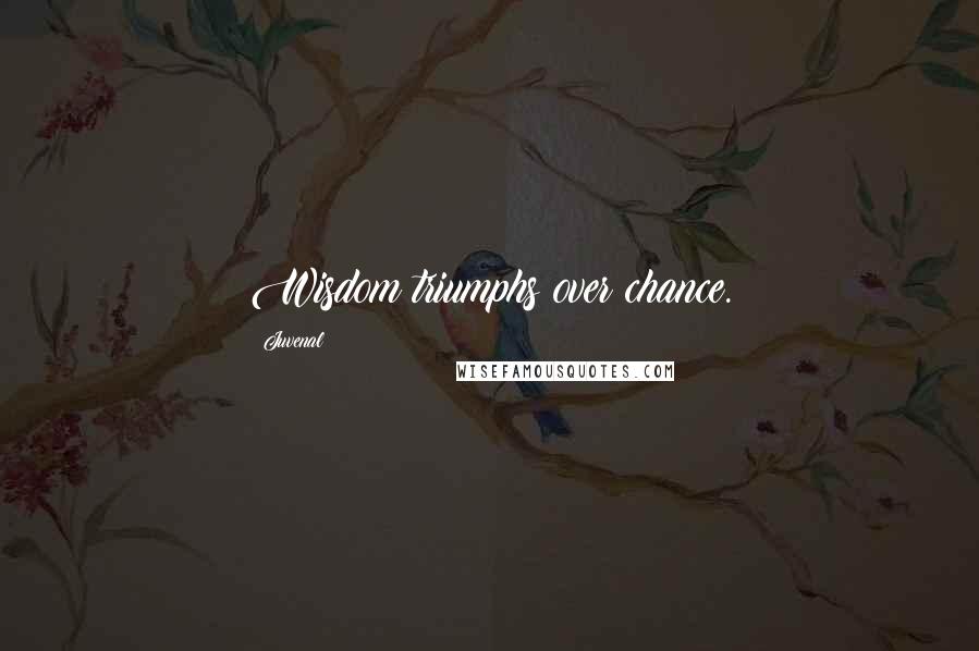 Juvenal Quotes: Wisdom triumphs over chance.