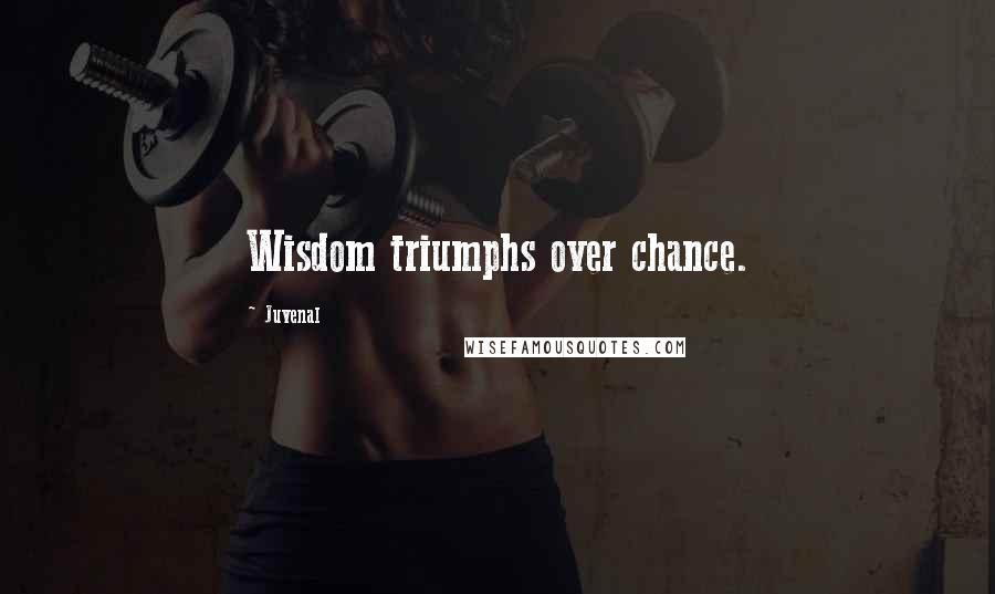 Juvenal Quotes: Wisdom triumphs over chance.