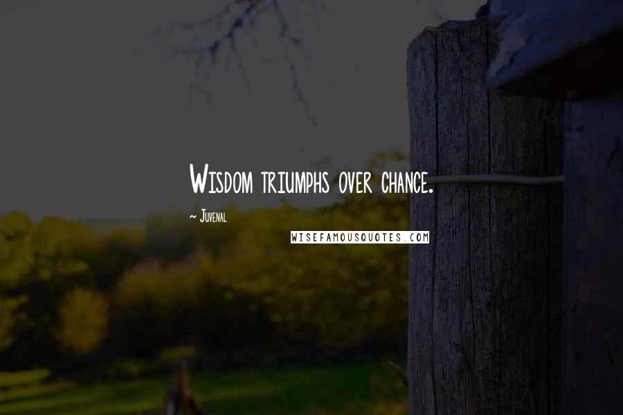 Juvenal Quotes: Wisdom triumphs over chance.