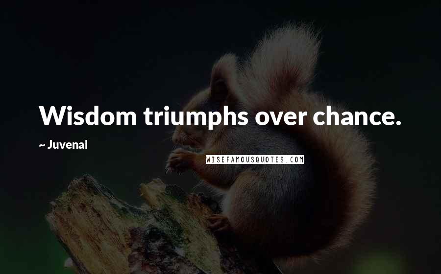 Juvenal Quotes: Wisdom triumphs over chance.