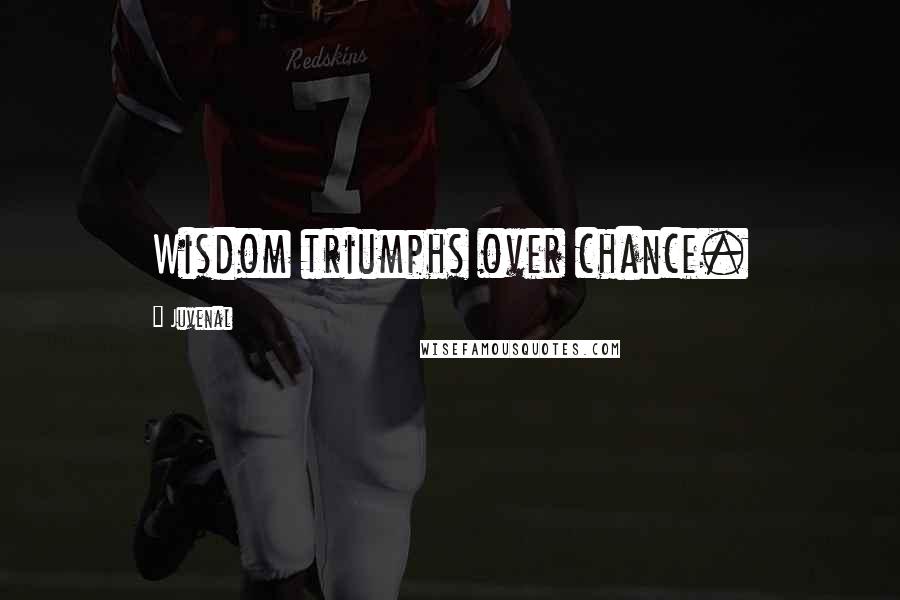 Juvenal Quotes: Wisdom triumphs over chance.