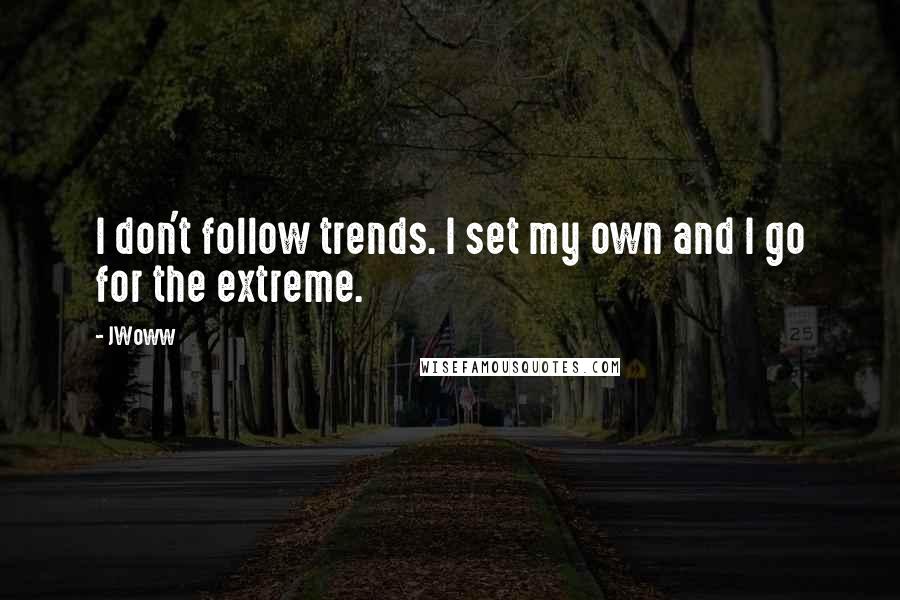JWoww Quotes: I don't follow trends. I set my own and I go for the extreme.