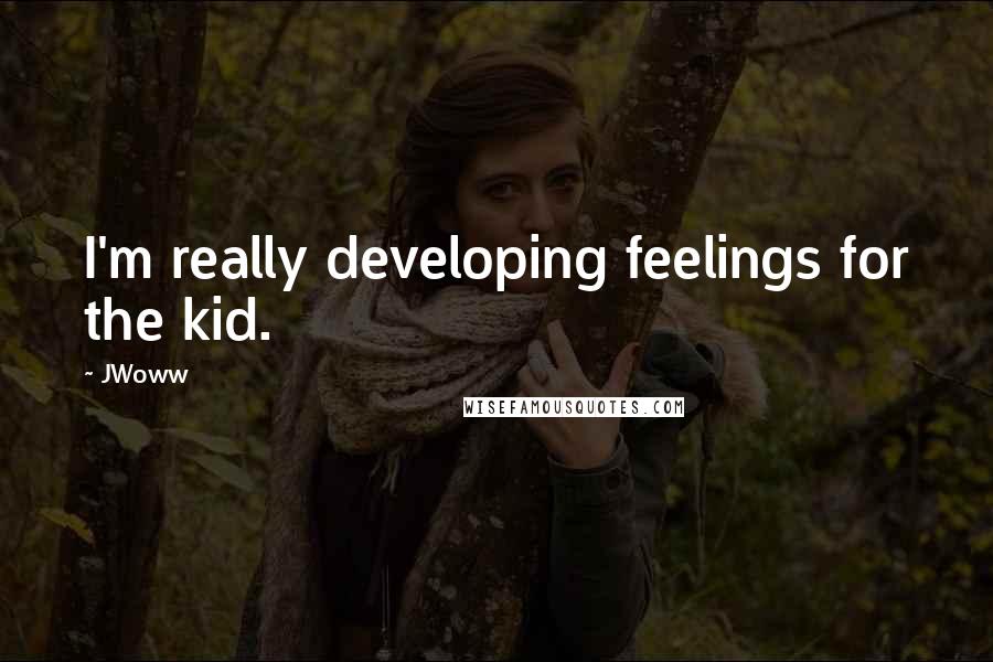 JWoww Quotes: I'm really developing feelings for the kid.
