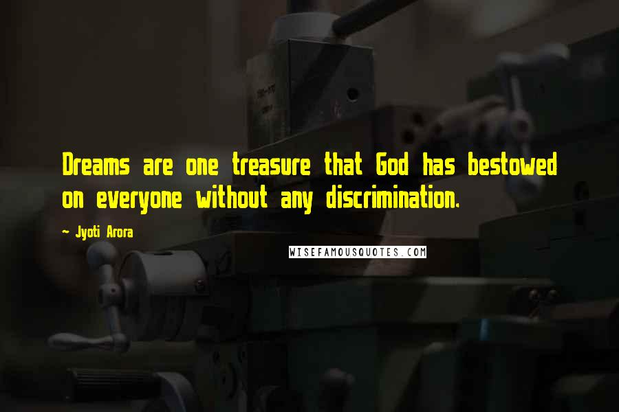 Jyoti Arora Quotes: Dreams are one treasure that God has bestowed on everyone without any discrimination.