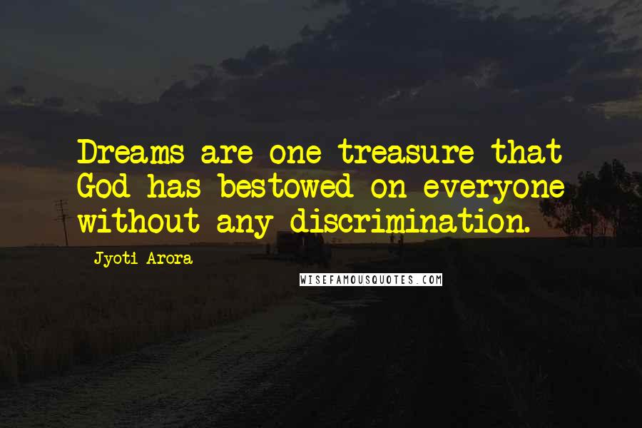 Jyoti Arora Quotes: Dreams are one treasure that God has bestowed on everyone without any discrimination.