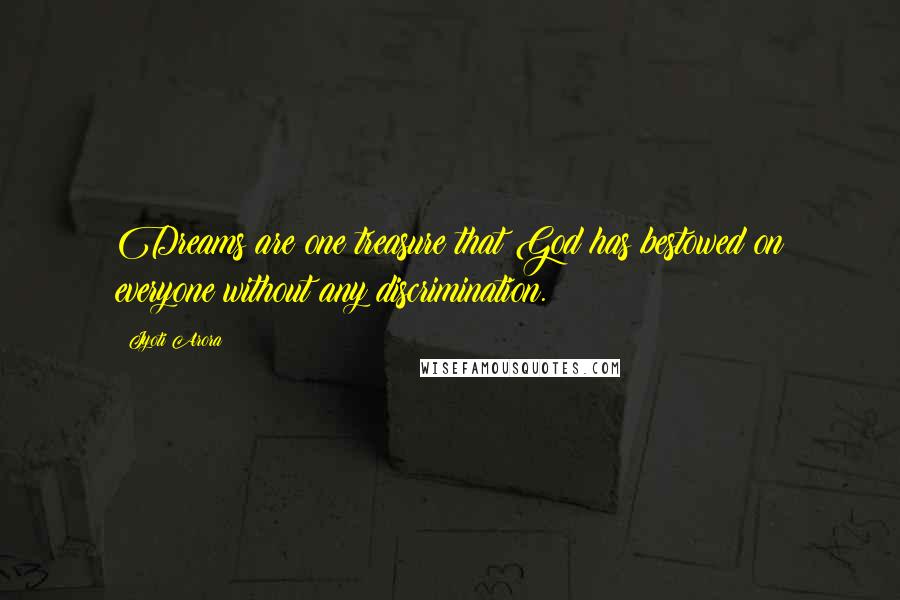 Jyoti Arora Quotes: Dreams are one treasure that God has bestowed on everyone without any discrimination.