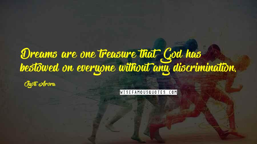 Jyoti Arora Quotes: Dreams are one treasure that God has bestowed on everyone without any discrimination.