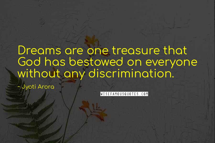 Jyoti Arora Quotes: Dreams are one treasure that God has bestowed on everyone without any discrimination.