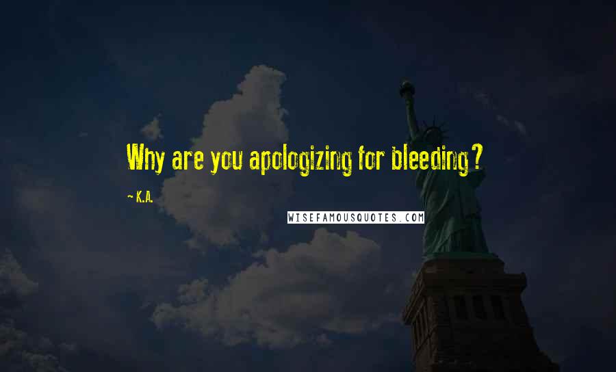 K.A. Quotes: Why are you apologizing for bleeding?