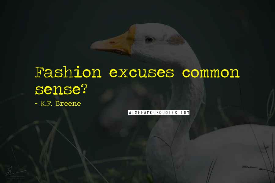 K.F. Breene Quotes: Fashion excuses common sense?