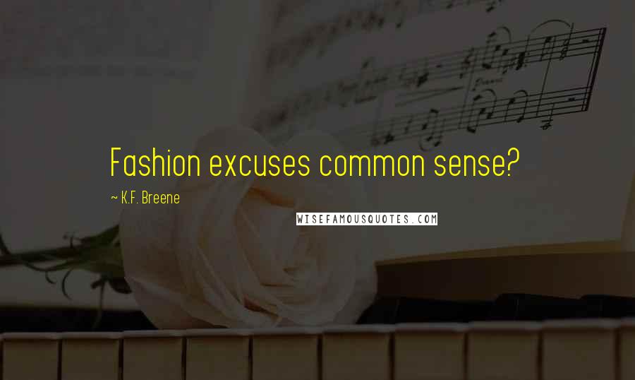 K.F. Breene Quotes: Fashion excuses common sense?