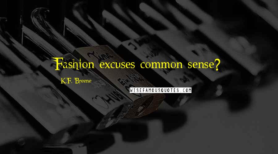 K.F. Breene Quotes: Fashion excuses common sense?