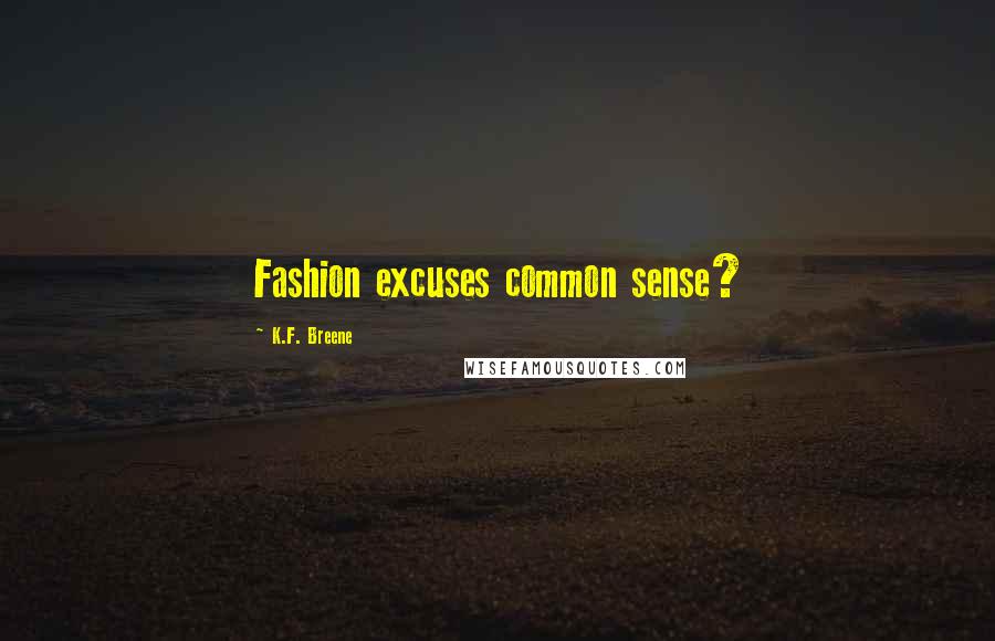 K.F. Breene Quotes: Fashion excuses common sense?