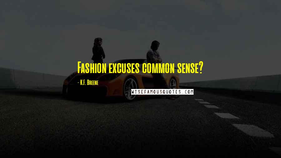 K.F. Breene Quotes: Fashion excuses common sense?