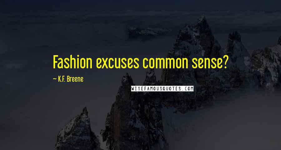 K.F. Breene Quotes: Fashion excuses common sense?