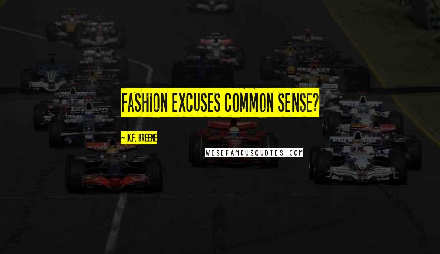 K.F. Breene Quotes: Fashion excuses common sense?