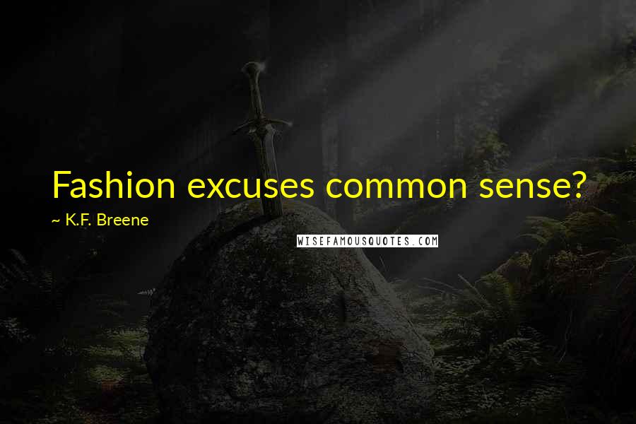 K.F. Breene Quotes: Fashion excuses common sense?