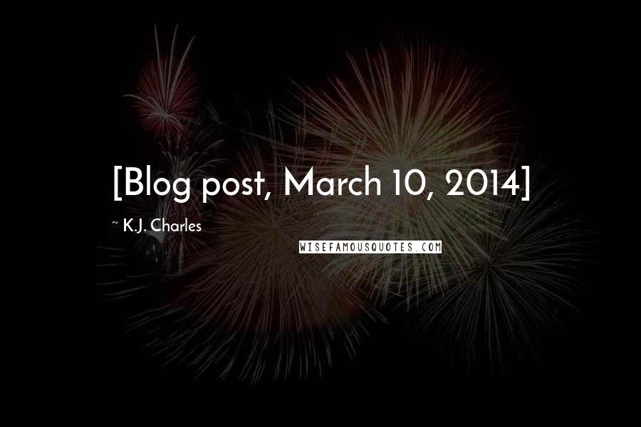 K.J. Charles Quotes: [Blog post, March 10, 2014]