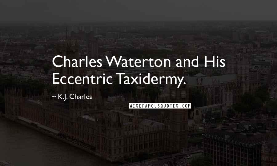 K.J. Charles Quotes: Charles Waterton and His Eccentric Taxidermy.