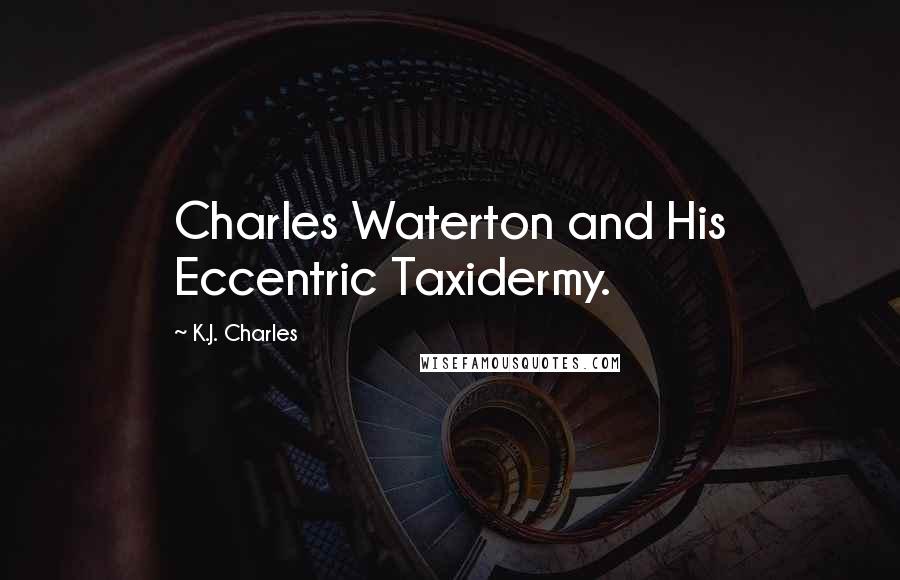 K.J. Charles Quotes: Charles Waterton and His Eccentric Taxidermy.