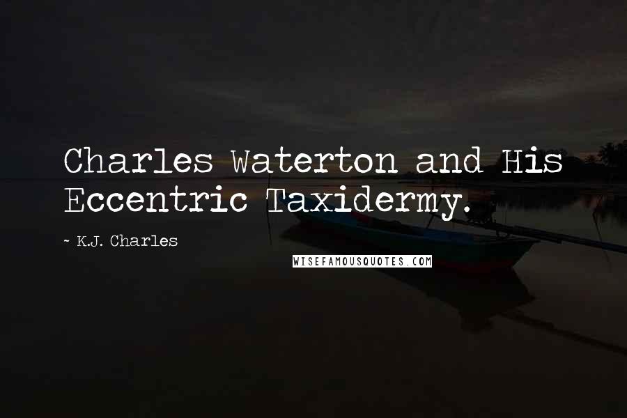 K.J. Charles Quotes: Charles Waterton and His Eccentric Taxidermy.