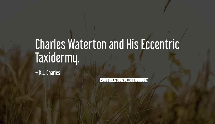 K.J. Charles Quotes: Charles Waterton and His Eccentric Taxidermy.