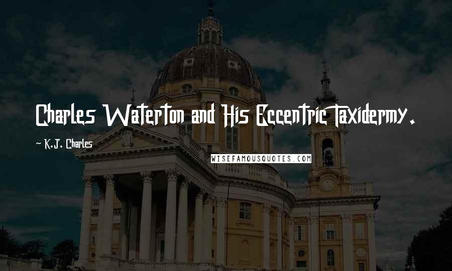 K.J. Charles Quotes: Charles Waterton and His Eccentric Taxidermy.