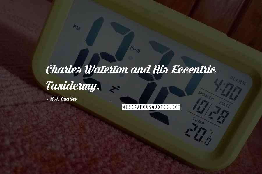 K.J. Charles Quotes: Charles Waterton and His Eccentric Taxidermy.