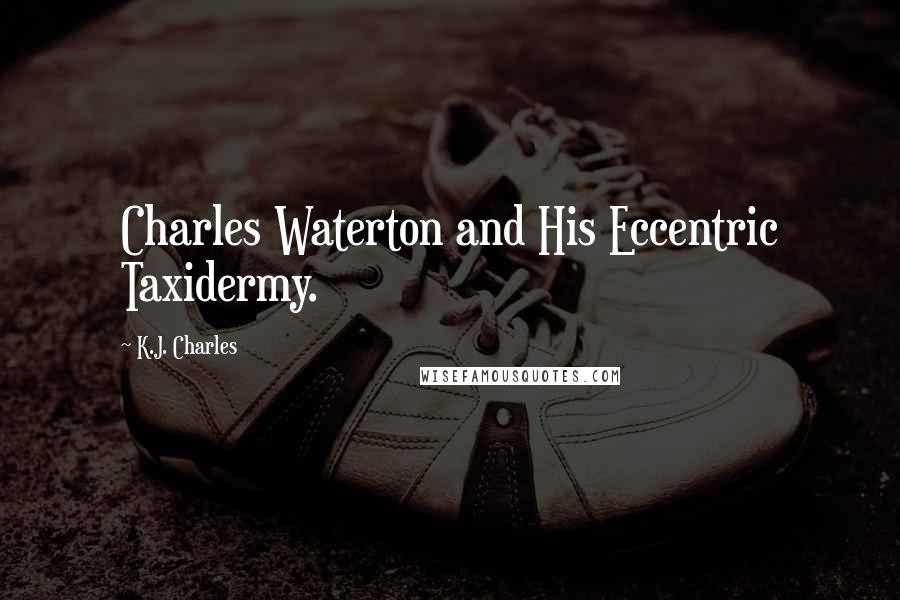 K.J. Charles Quotes: Charles Waterton and His Eccentric Taxidermy.