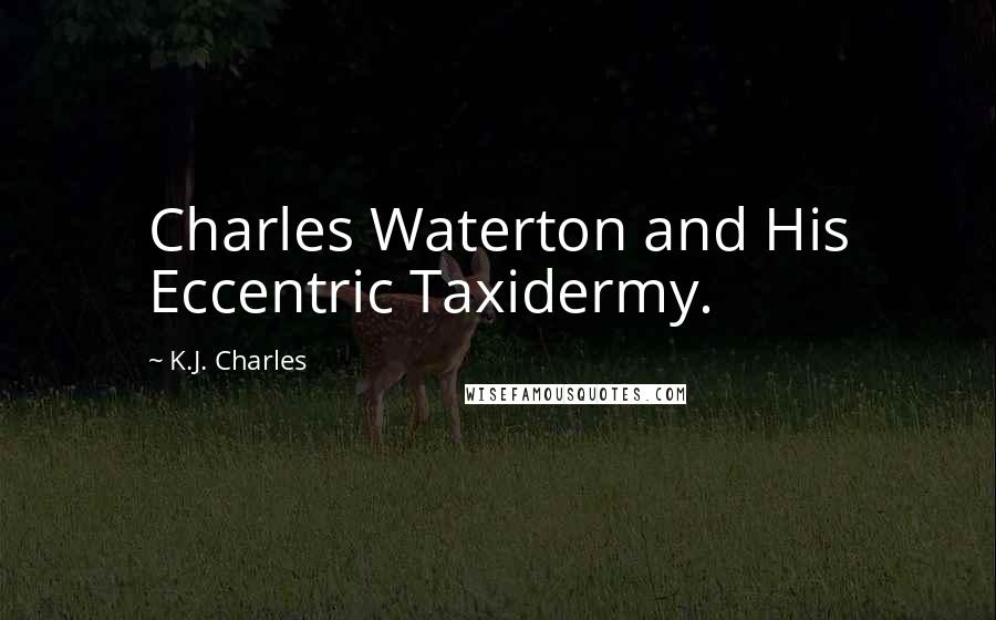 K.J. Charles Quotes: Charles Waterton and His Eccentric Taxidermy.