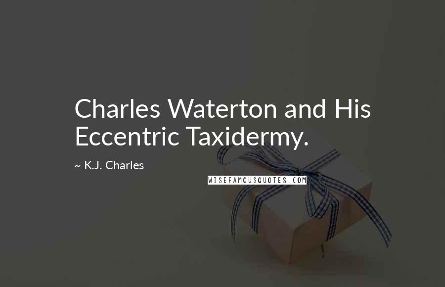 K.J. Charles Quotes: Charles Waterton and His Eccentric Taxidermy.