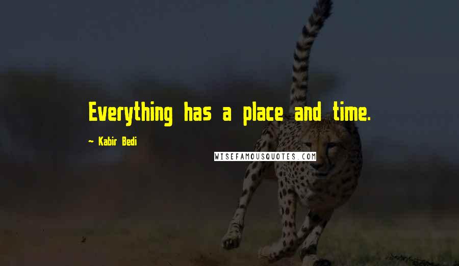 Kabir Bedi Quotes: Everything has a place and time.