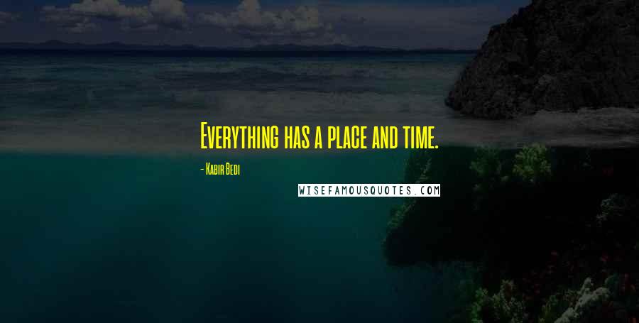 Kabir Bedi Quotes: Everything has a place and time.