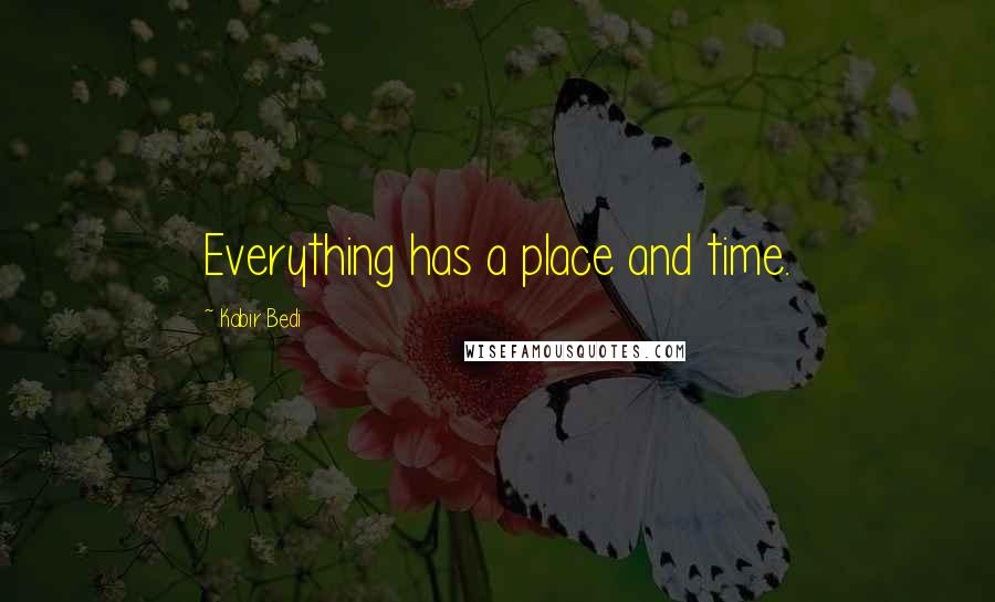 Kabir Bedi Quotes: Everything has a place and time.