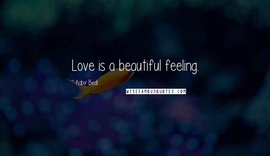 Kabir Bedi Quotes: Love is a beautiful feeling.