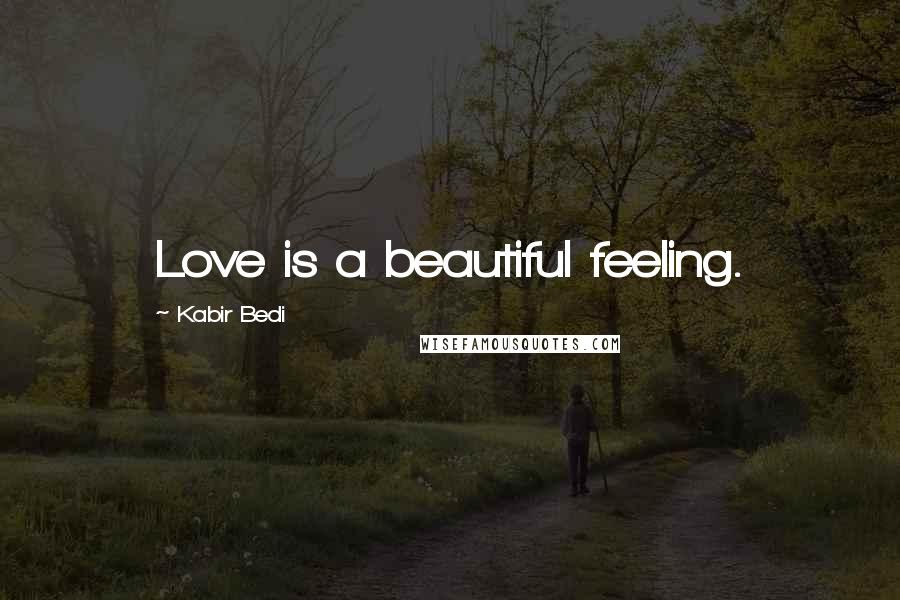 Kabir Bedi Quotes: Love is a beautiful feeling.