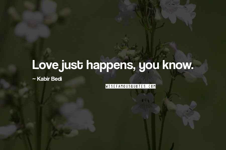 Kabir Bedi Quotes: Love just happens, you know.