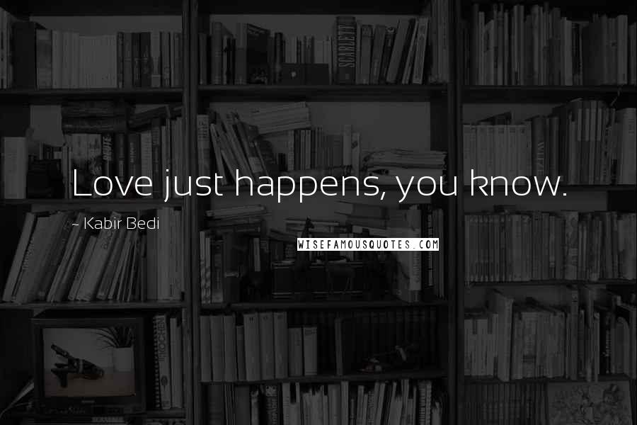Kabir Bedi Quotes: Love just happens, you know.
