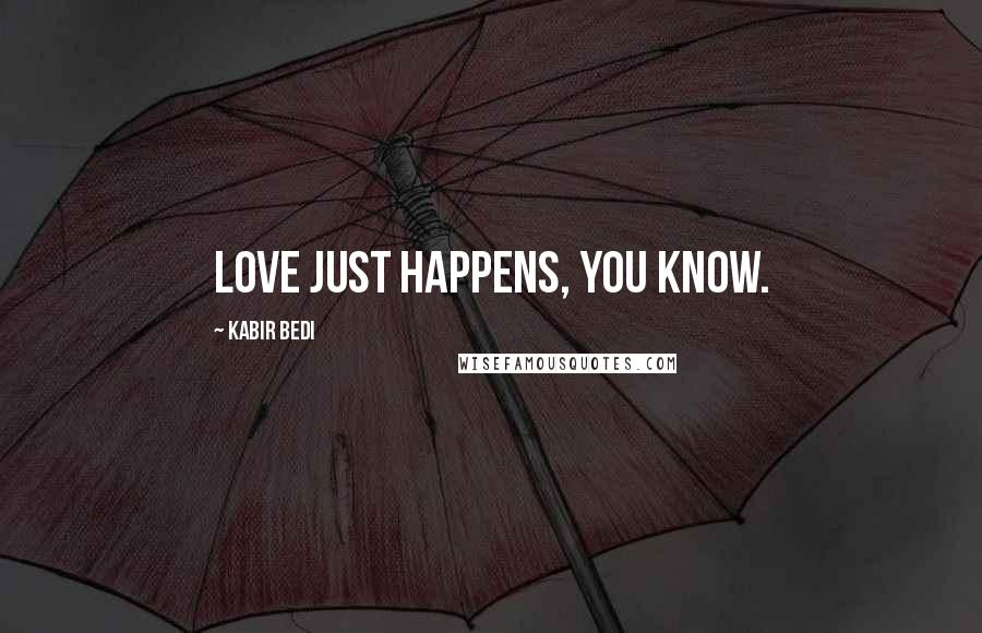 Kabir Bedi Quotes: Love just happens, you know.