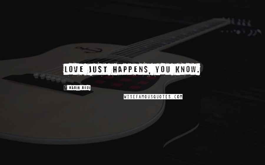 Kabir Bedi Quotes: Love just happens, you know.