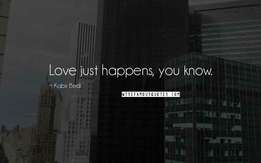 Kabir Bedi Quotes: Love just happens, you know.