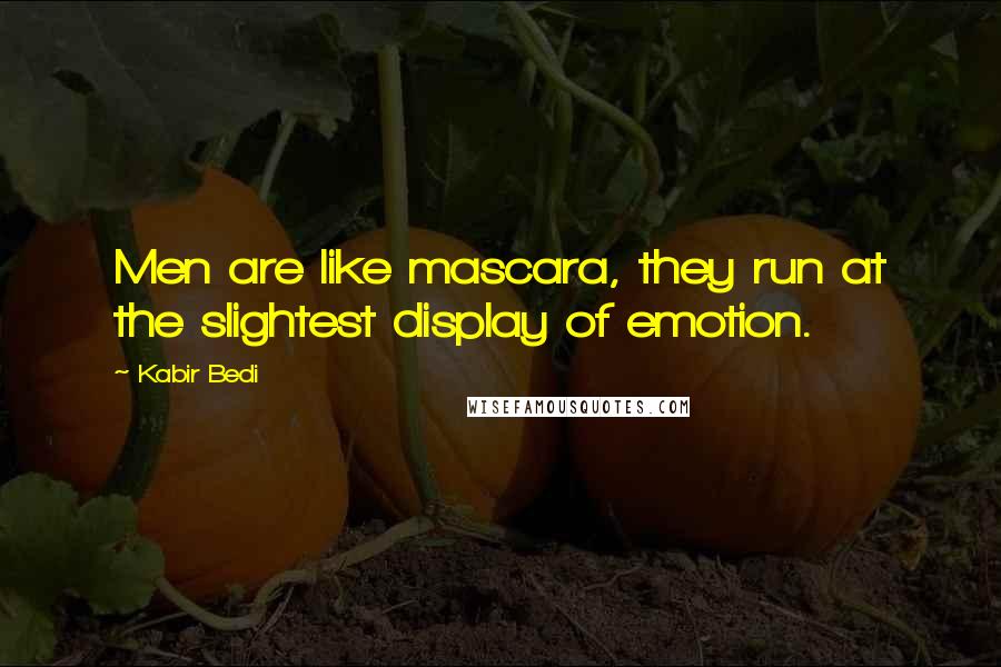 Kabir Bedi Quotes: Men are like mascara, they run at the slightest display of emotion.