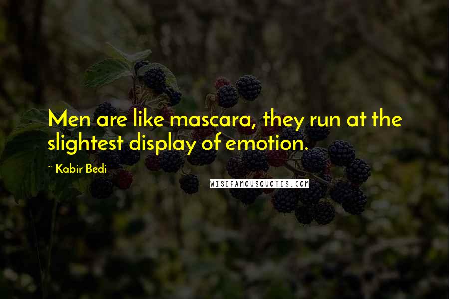 Kabir Bedi Quotes: Men are like mascara, they run at the slightest display of emotion.