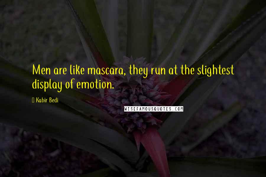 Kabir Bedi Quotes: Men are like mascara, they run at the slightest display of emotion.